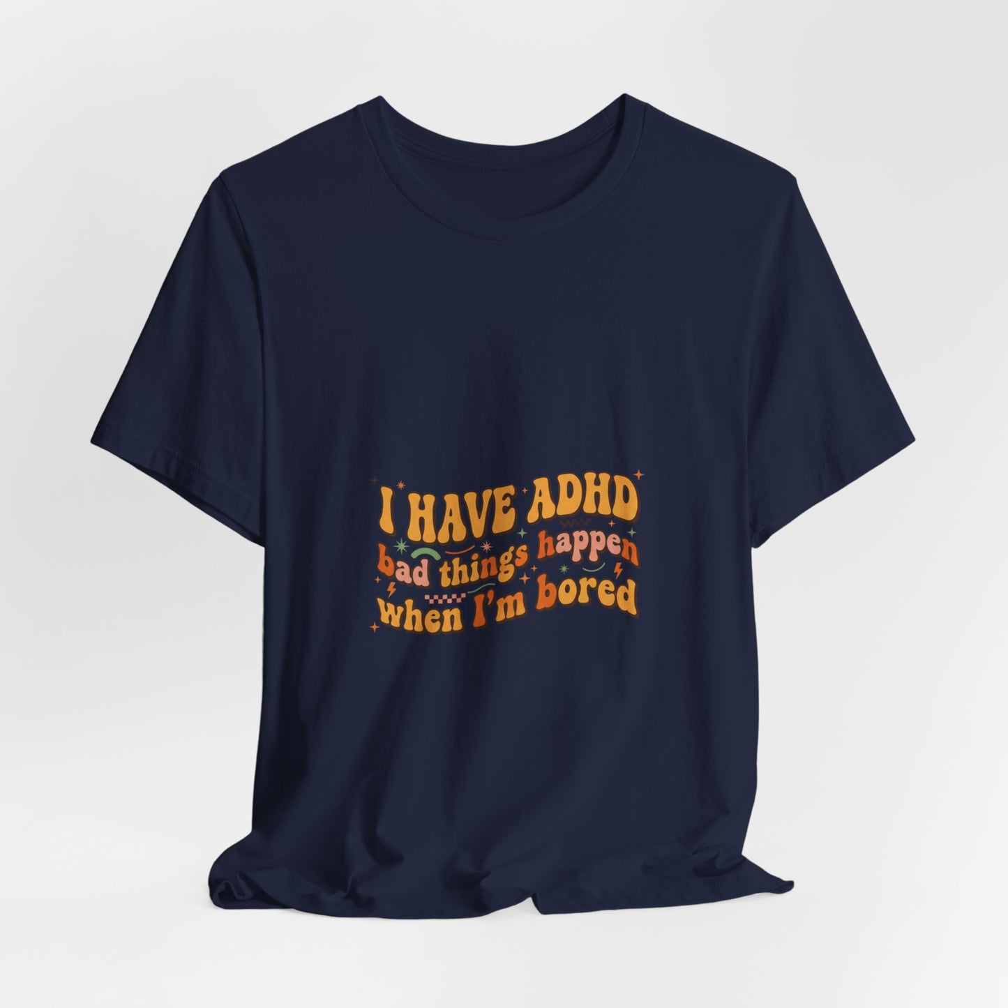 I Have ADHD funny text Tee | Neurodivergent pride, stim positive