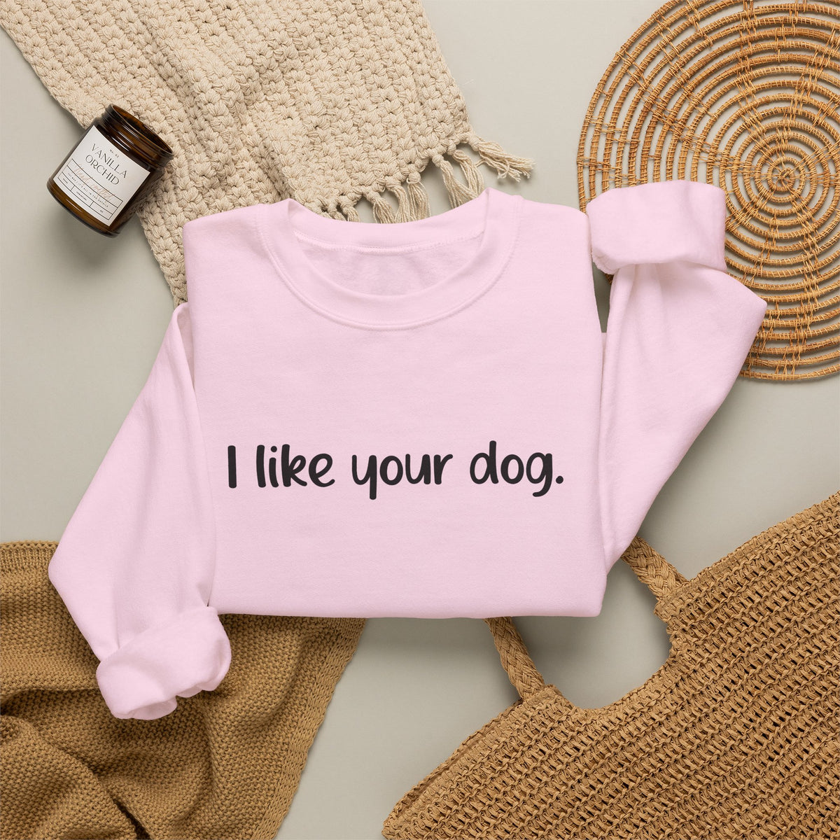 Crewneck Sweatshirt — "I like your dog." Minimal Text Graphic, Casual Pet Lover Gift