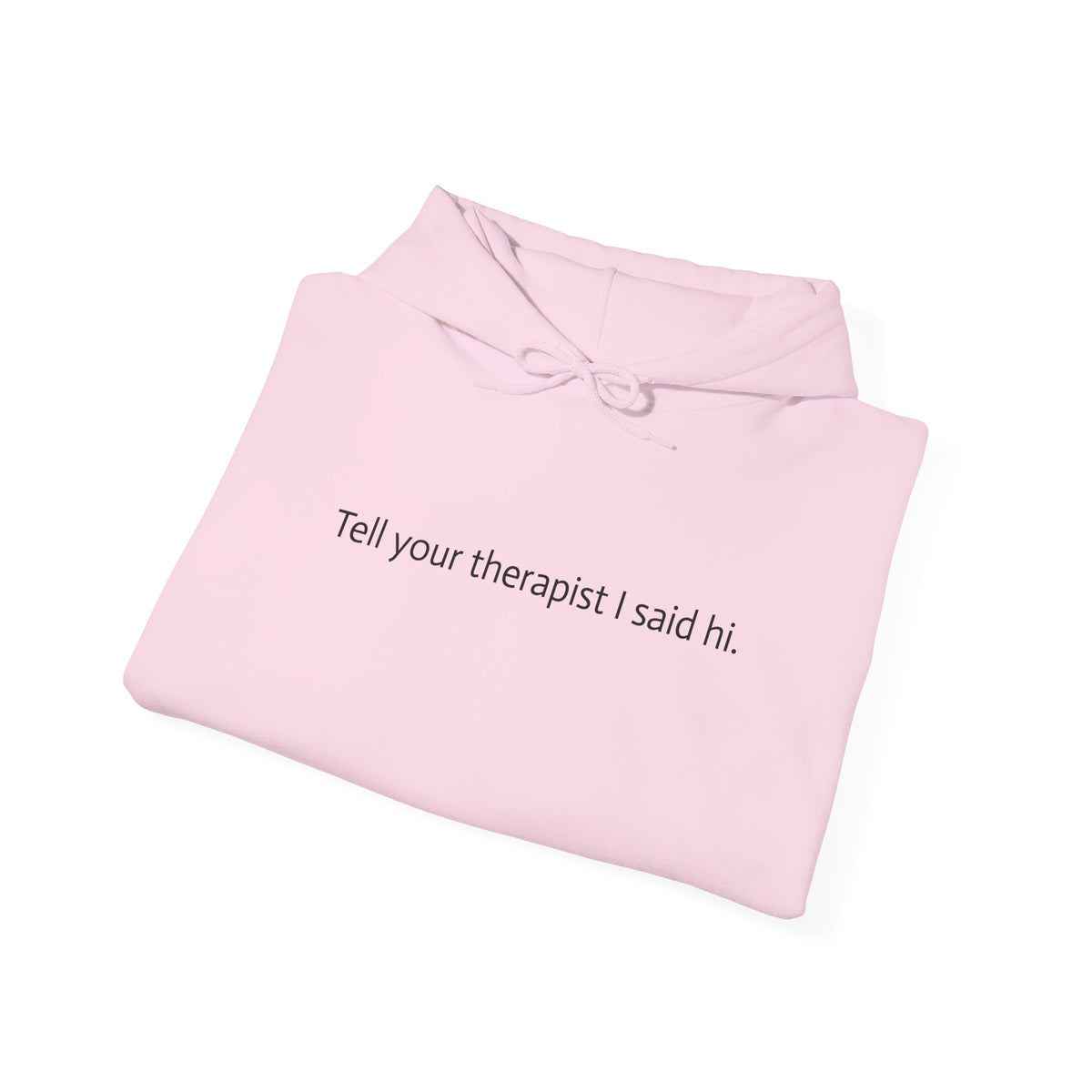 Hoodie — "Tell your therapist I said hi." Minimalist Slogan Pullover