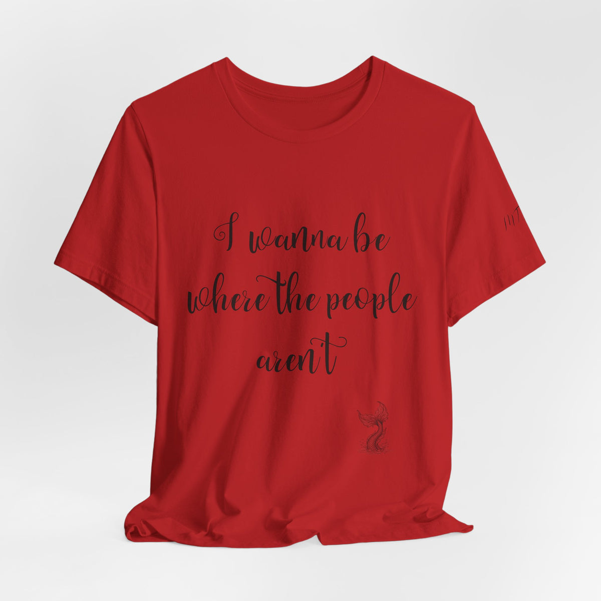 I Wanna Be Where The People Aren't T-Shirt