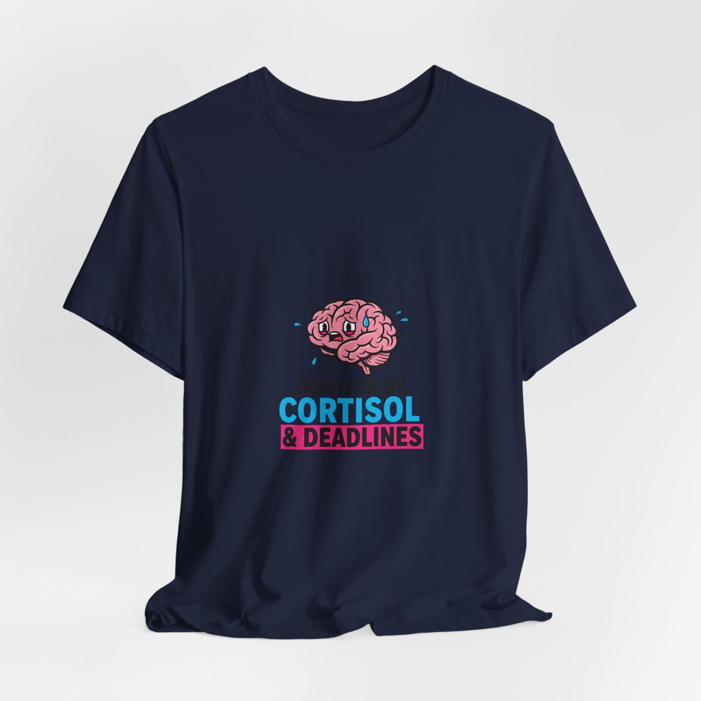 Powered by Cortisol & Deadlines T-Shirt | cortisol shirt, stress meme