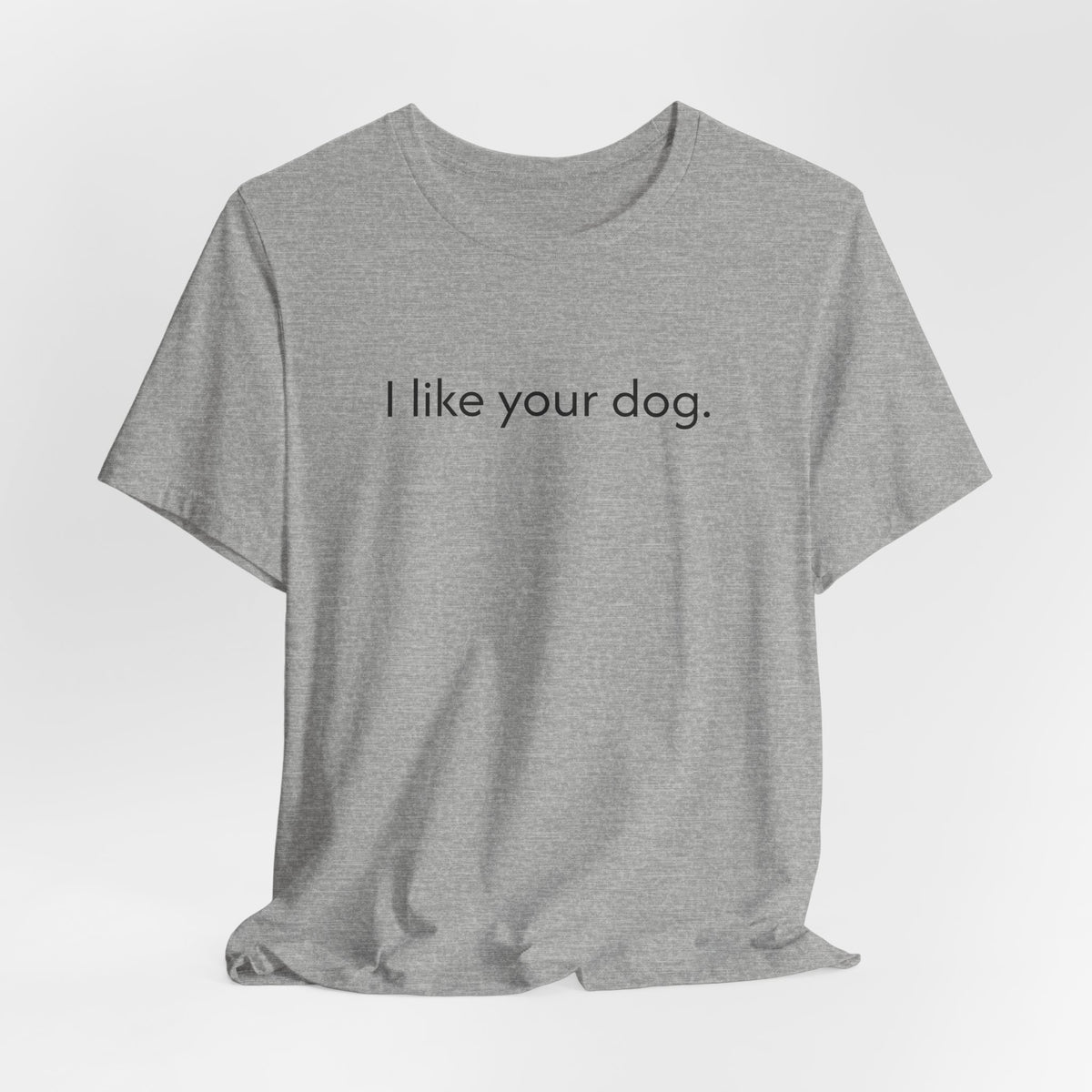 I Like Your Dog Tee — Minimalist Dog Lover T-Shirt