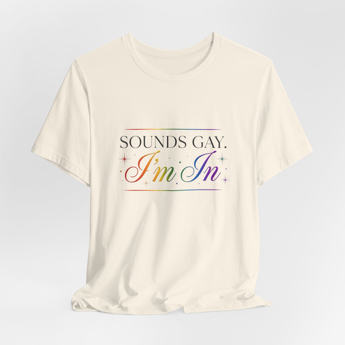 Sounds Gay, I’m In Tee — Rainbow Pride Graphic T-Shirt