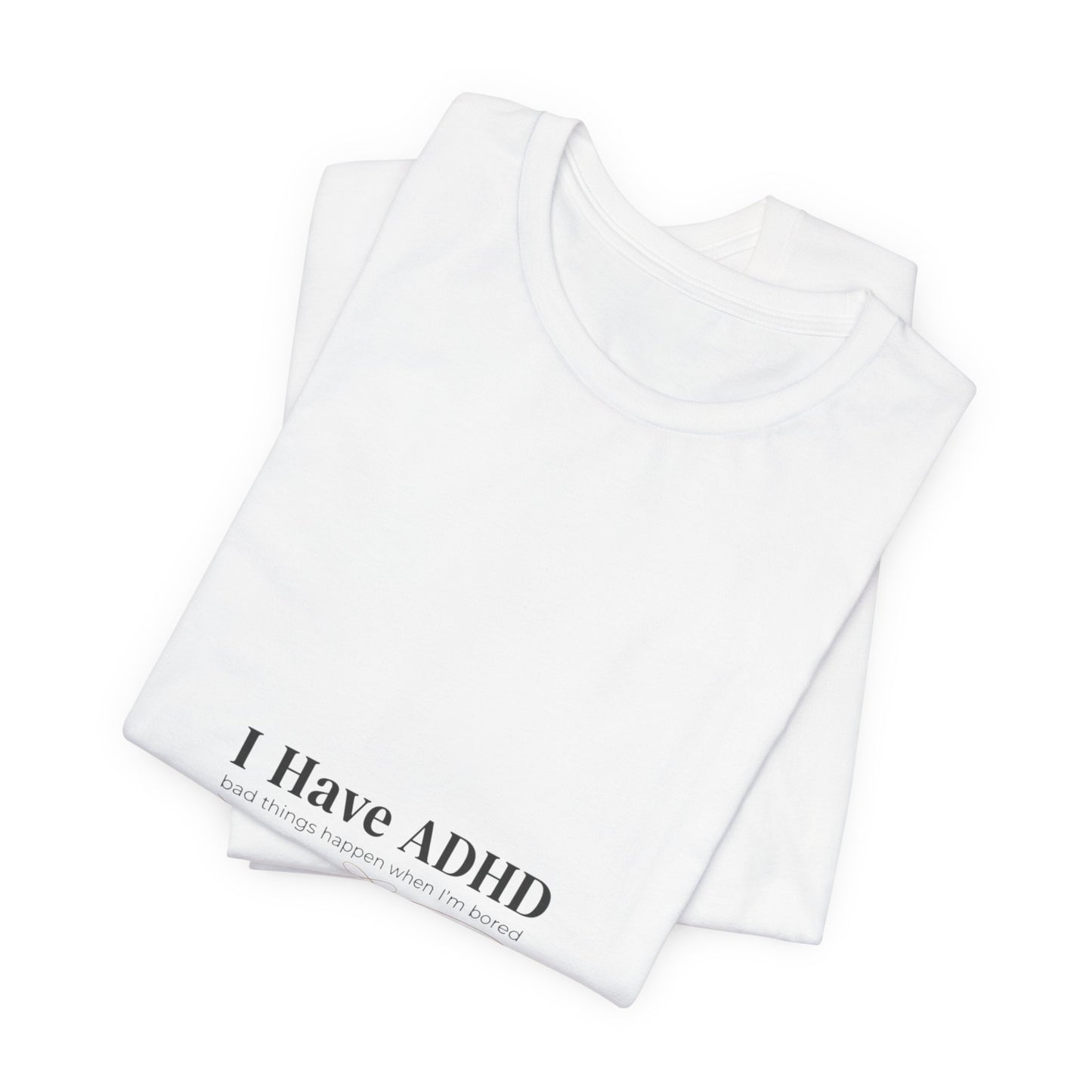 I Have ADHD Tee | Neurodiversity, Autistic Pride, Neurodivergent Advocacy