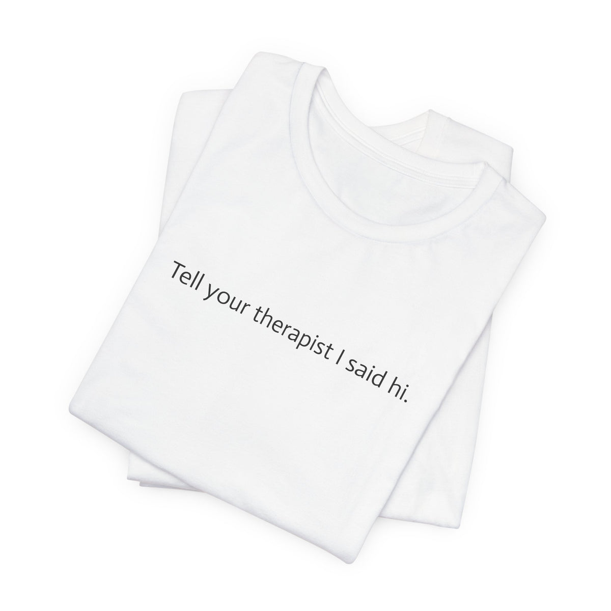 Tell Your Therapist I Said Hi Tee