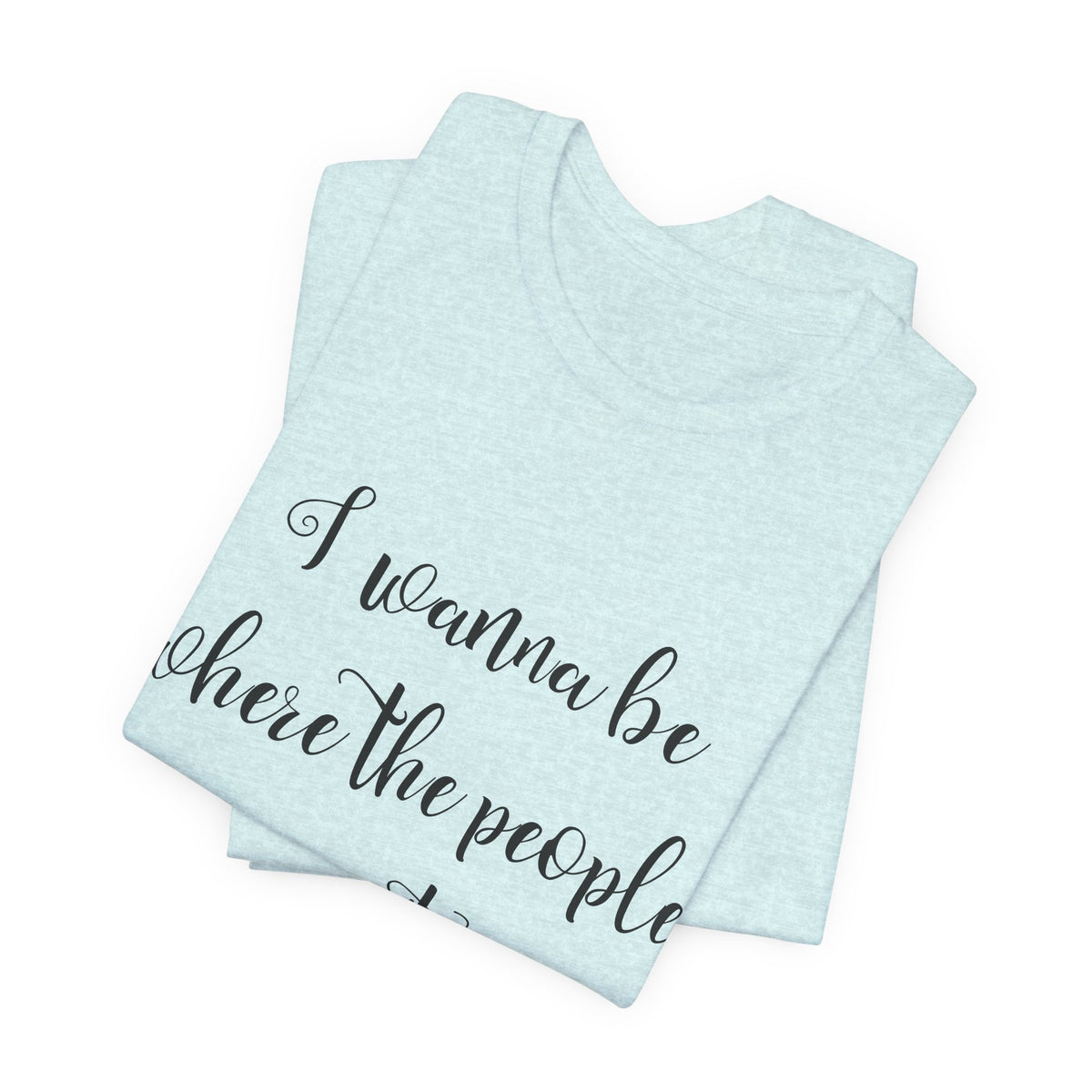 I Wanna Be Where The People Aren't T-Shirt