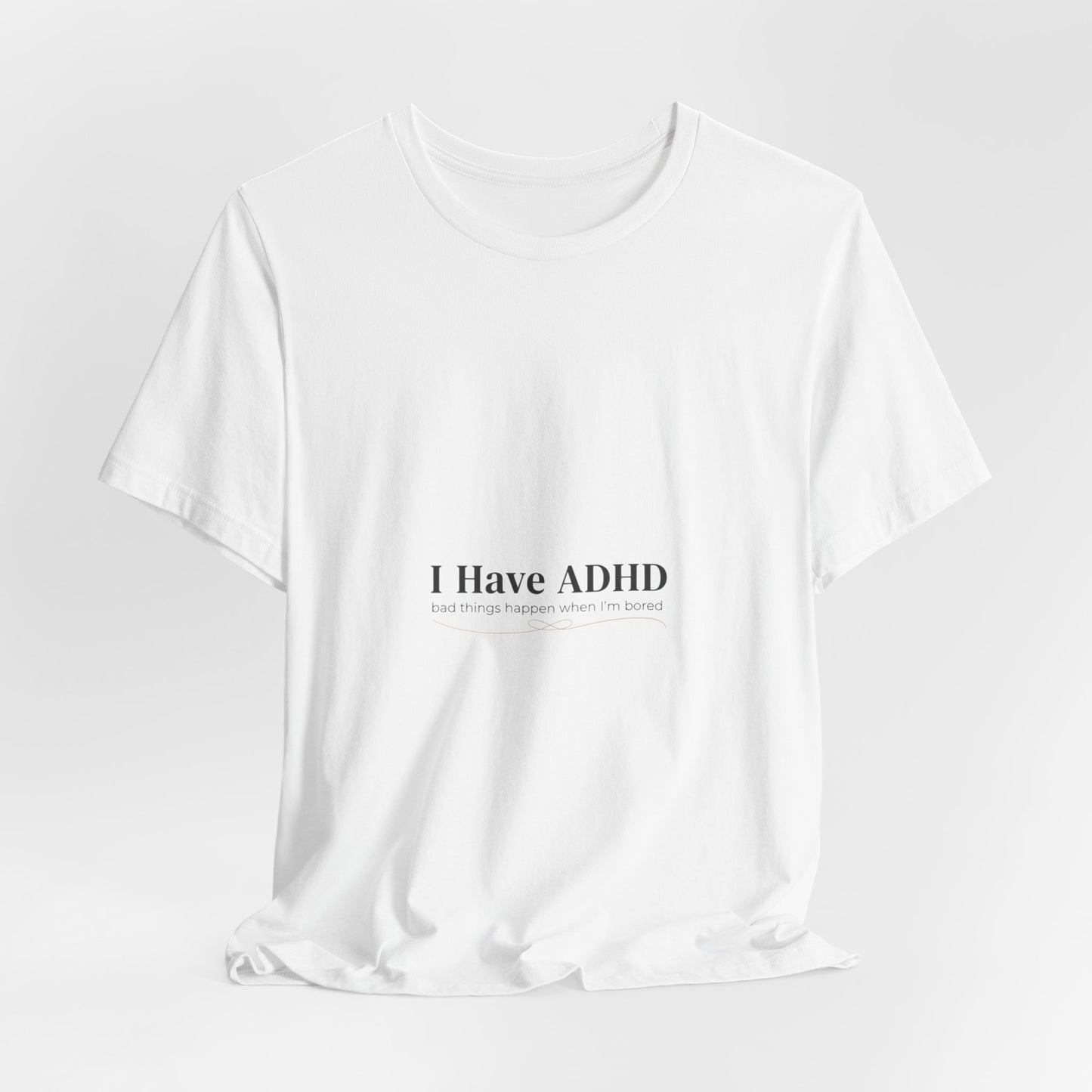 I Have ADHD Tee | Neurodiversity, Autistic Pride, Neurodivergent Advocacy