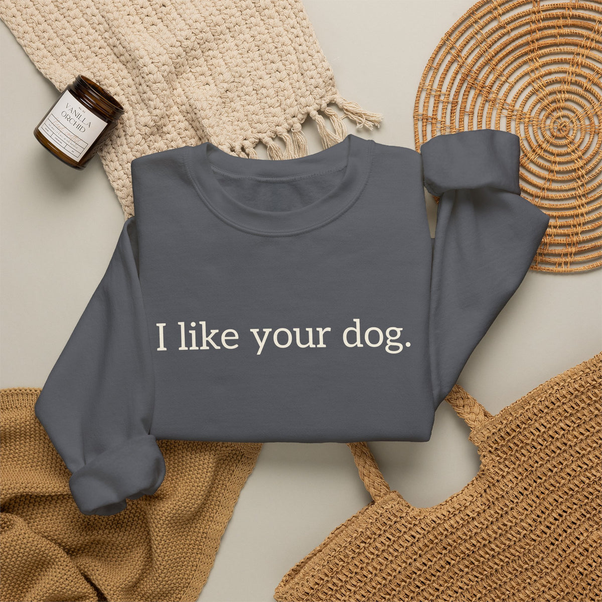 Crewneck Sweatshirt — "I like your dog." Minimal Text Graphic, Casual Pet Lover Gift