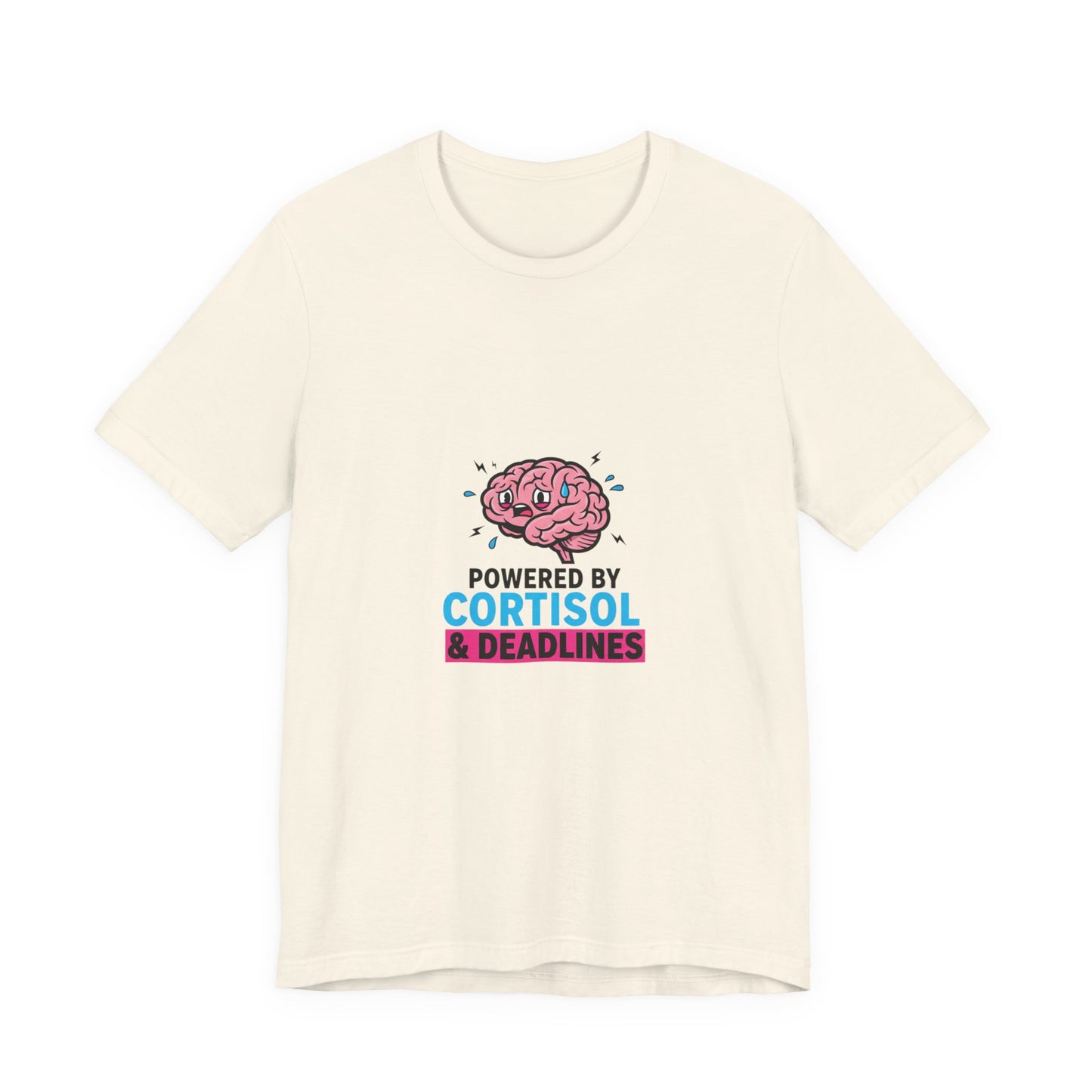 Powered by Cortisol & Deadlines T-Shirt | cortisol shirt, stress meme