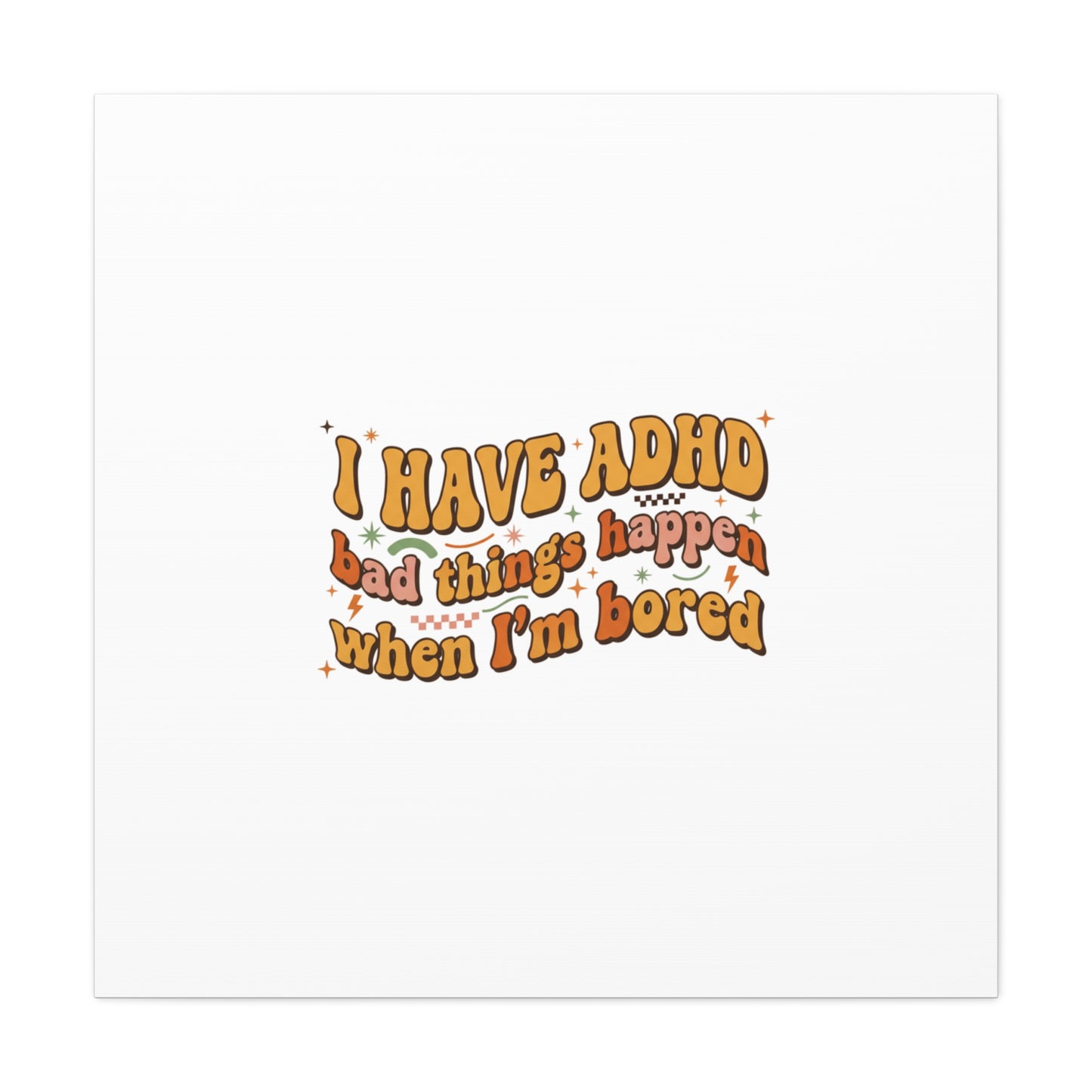 I Have ADHD funny affirmation Canvas | Neurodiversity, ADHD acceptance