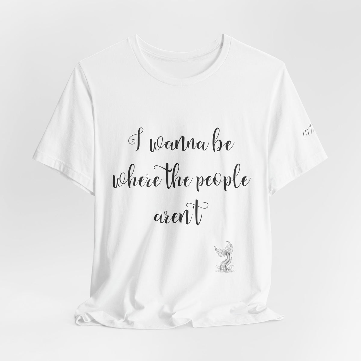 I Wanna Be Where The People Aren't T-Shirt