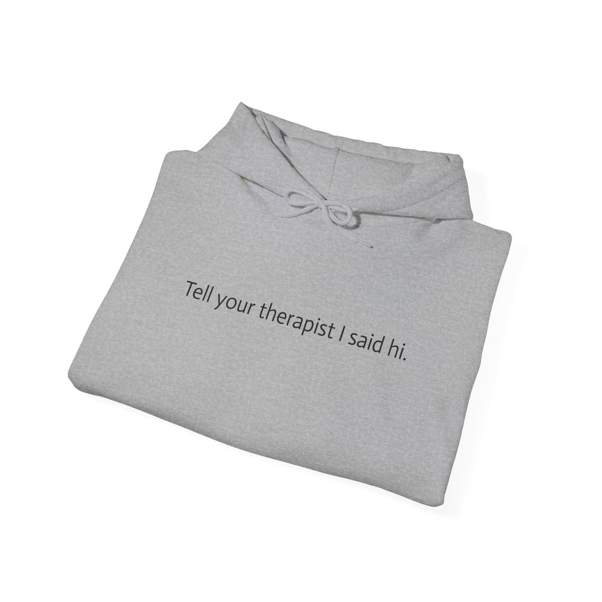 Hoodie — "Tell your therapist I said hi." Minimalist Slogan Pullover