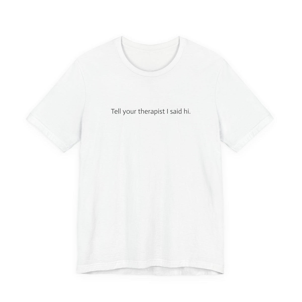 Tell Your Therapist I Said Hi Tee