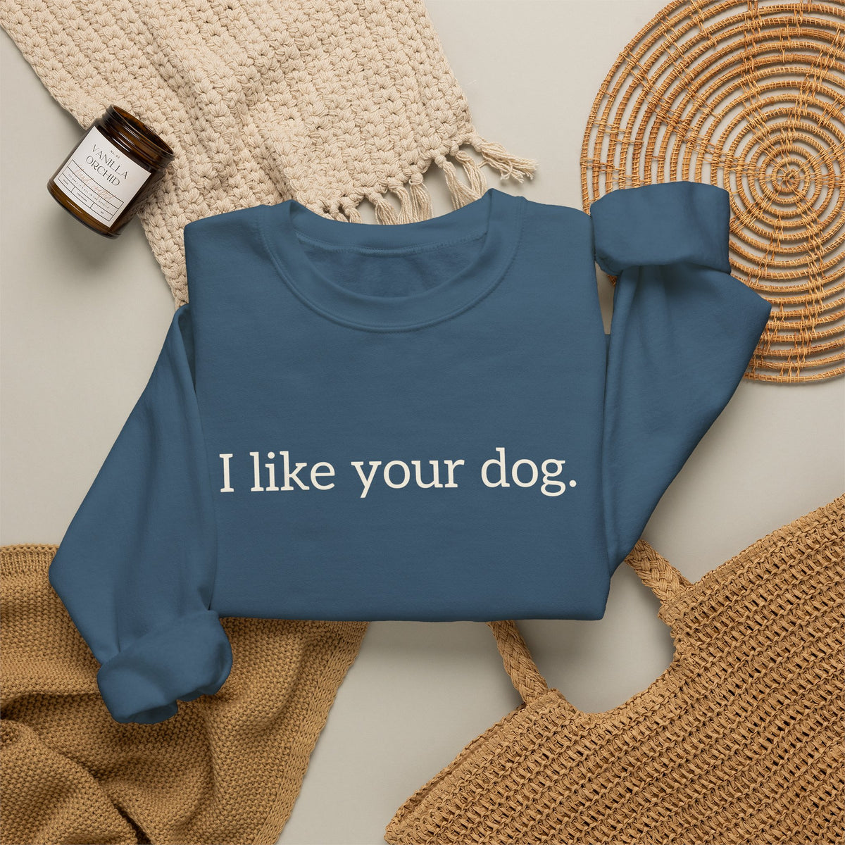 Crewneck Sweatshirt — "I like your dog." Minimal Text Graphic, Casual Pet Lover Gift