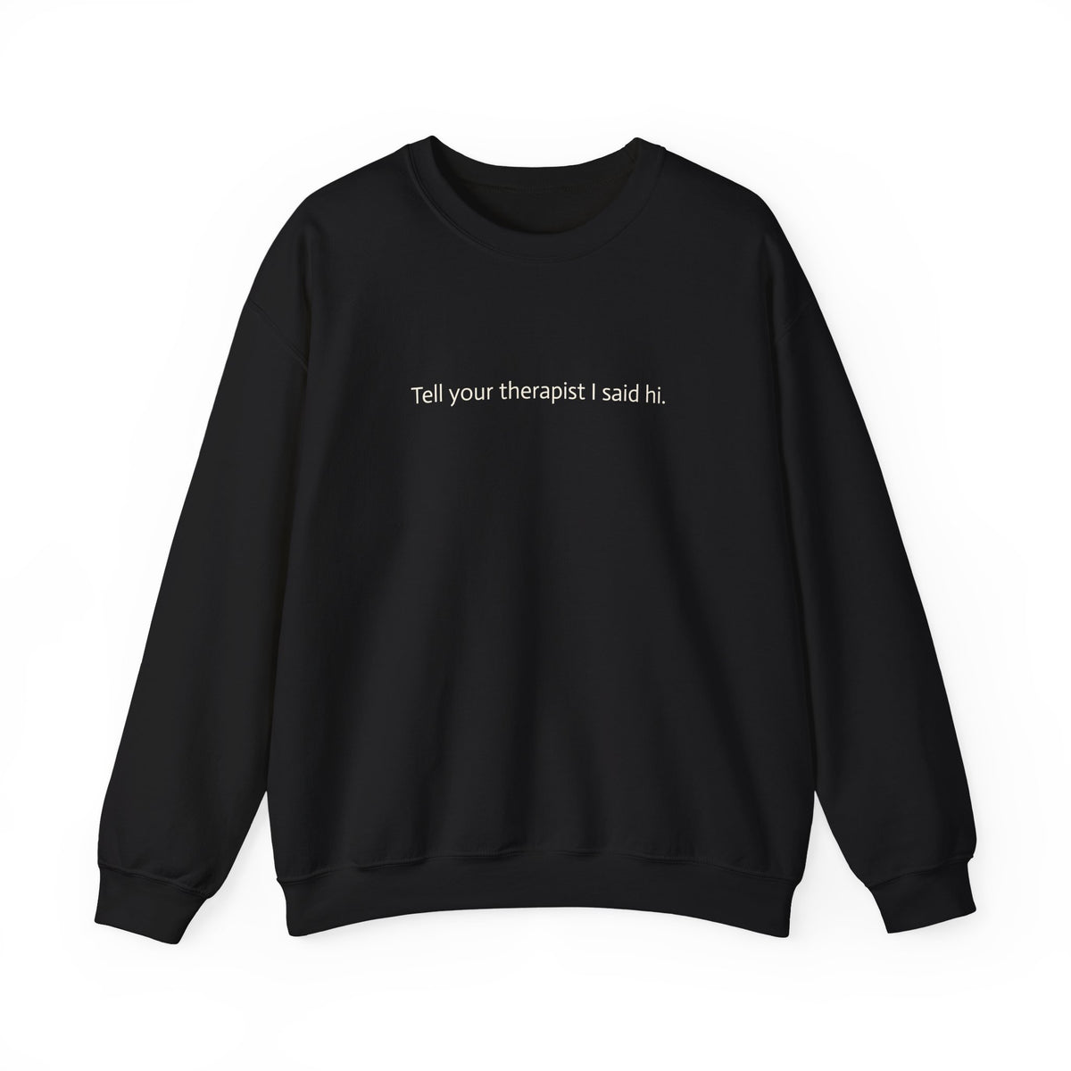 Crewneck Sweatshirt — "Tell Your Therapist I Said Hi" Minimal Text Pullover