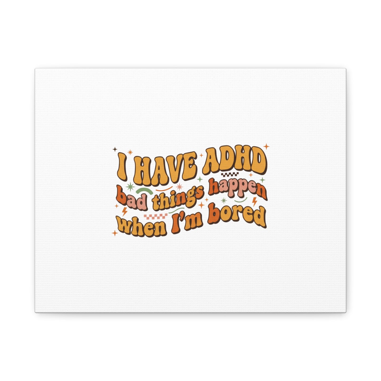 I Have ADHD funny affirmation Canvas | Neurodiversity, ADHD acceptance