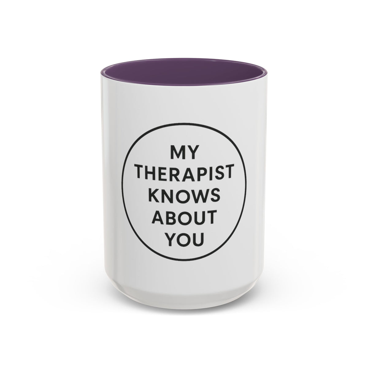 My Therapist Knows About You Coffee Mug — Funny Ceramic Accent Mug