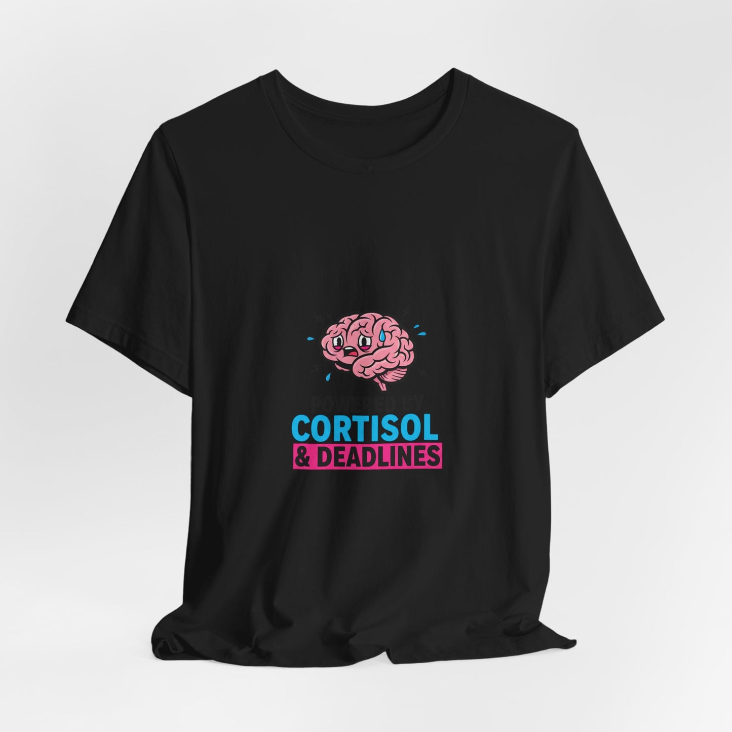 Powered by Cortisol & Deadlines T-Shirt | cortisol shirt, stress meme