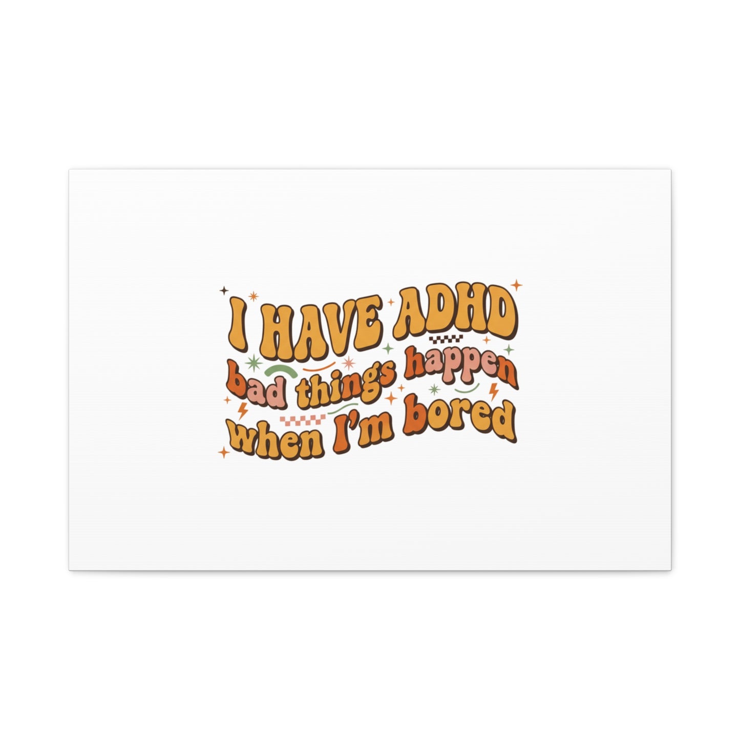 I Have ADHD funny affirmation Canvas | Neurodiversity, ADHD acceptance