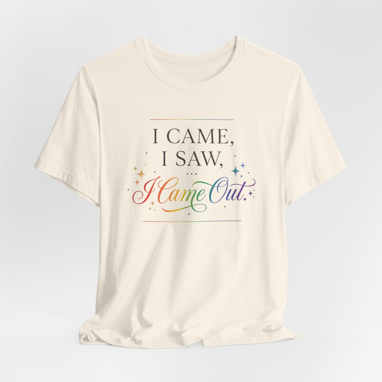 T-Shirt — “I Came, I Saw, I Came Out” Rainbow Pride Tee