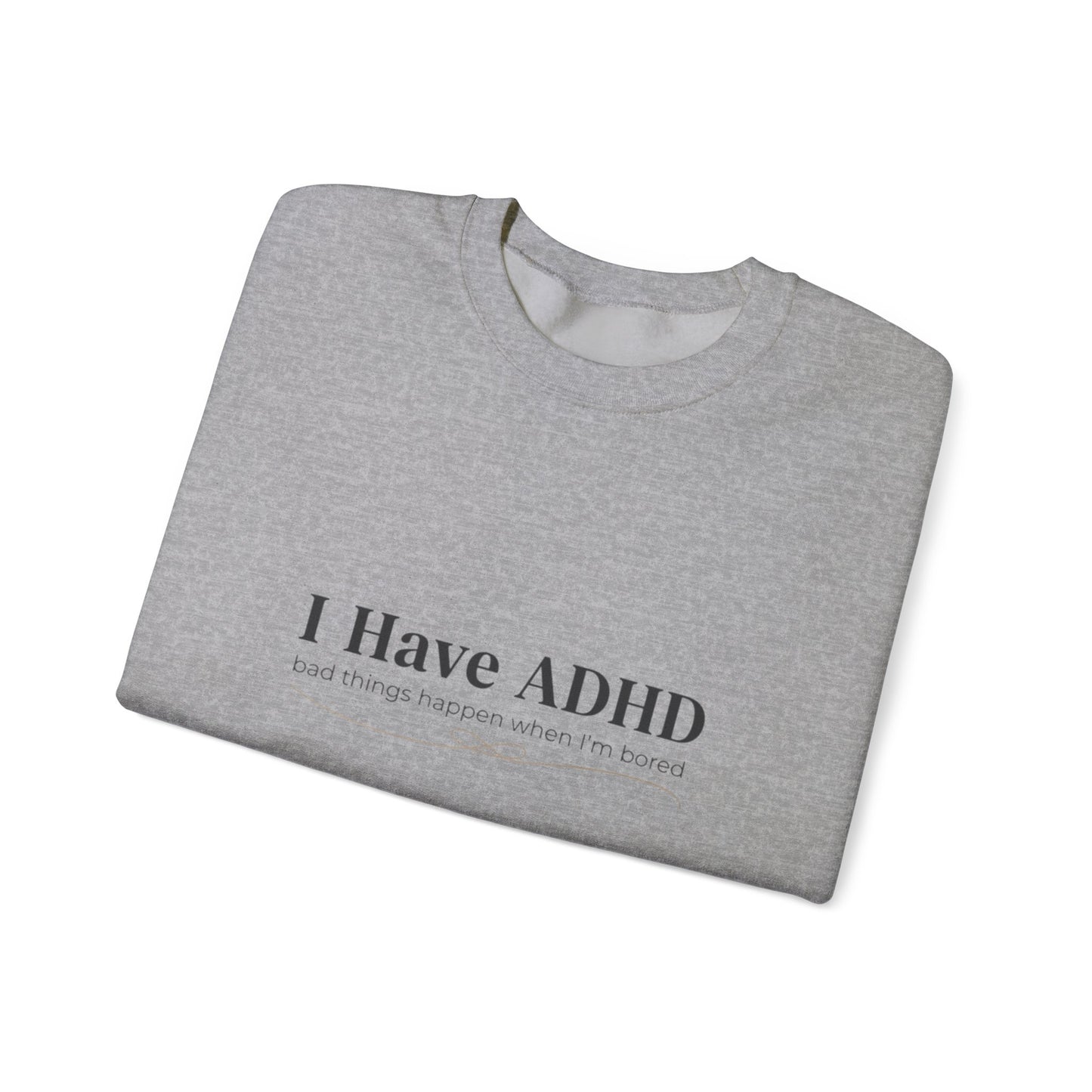 I Have ADHD Crewneck Sweatshirt | Neurodiversity, Autistic Pride