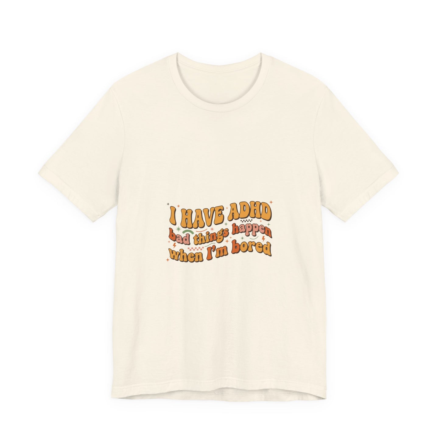 I Have ADHD funny text Tee | Neurodivergent pride, stim positive
