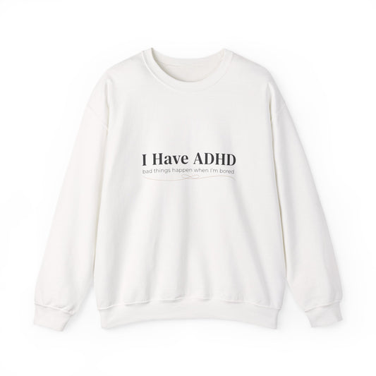 I Have ADHD Crewneck Sweatshirt | Neurodiversity, Autistic Pride