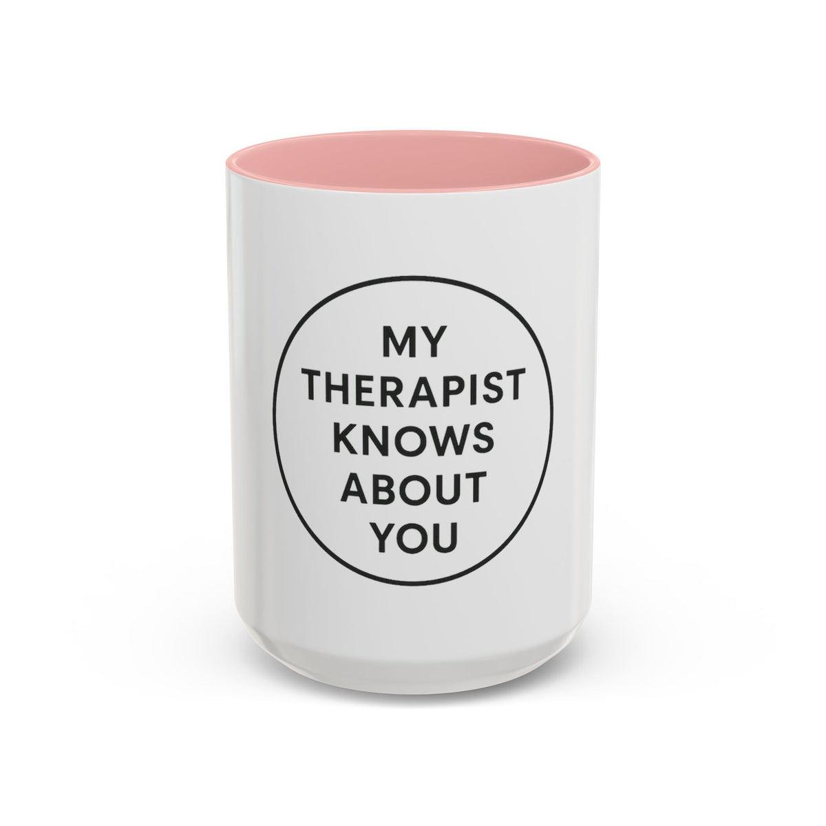 My Therapist Knows About You Coffee Mug — Funny Ceramic Accent Mug