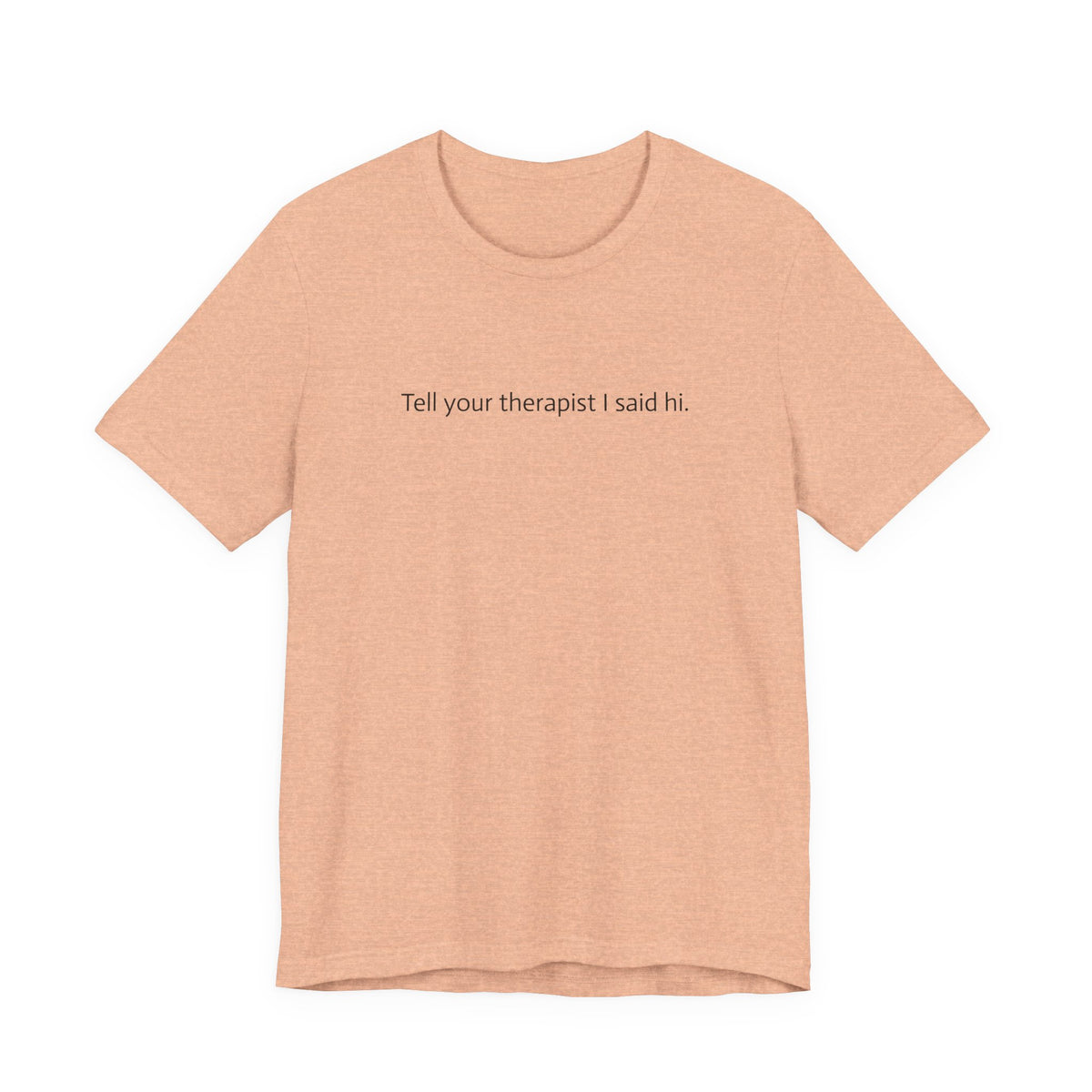 Tell Your Therapist I Said Hi Tee