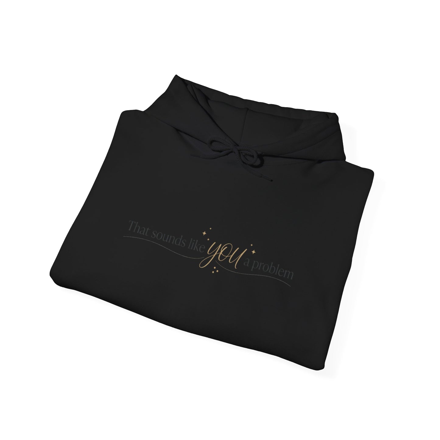 Hoodie — Minimal 'That Sounds Like A You Problem' Graphic Pullover