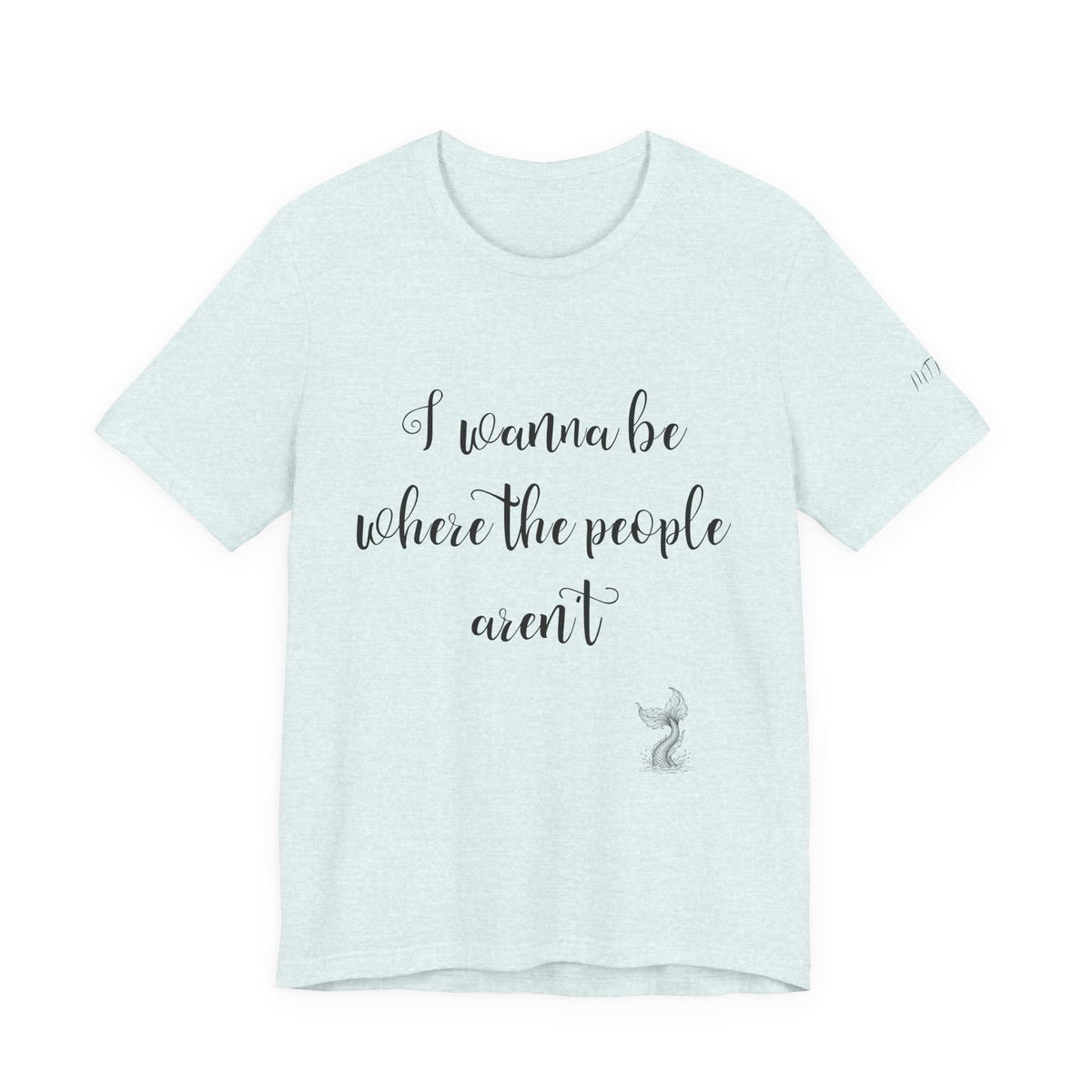 I Wanna Be Where The People Aren't T-Shirt