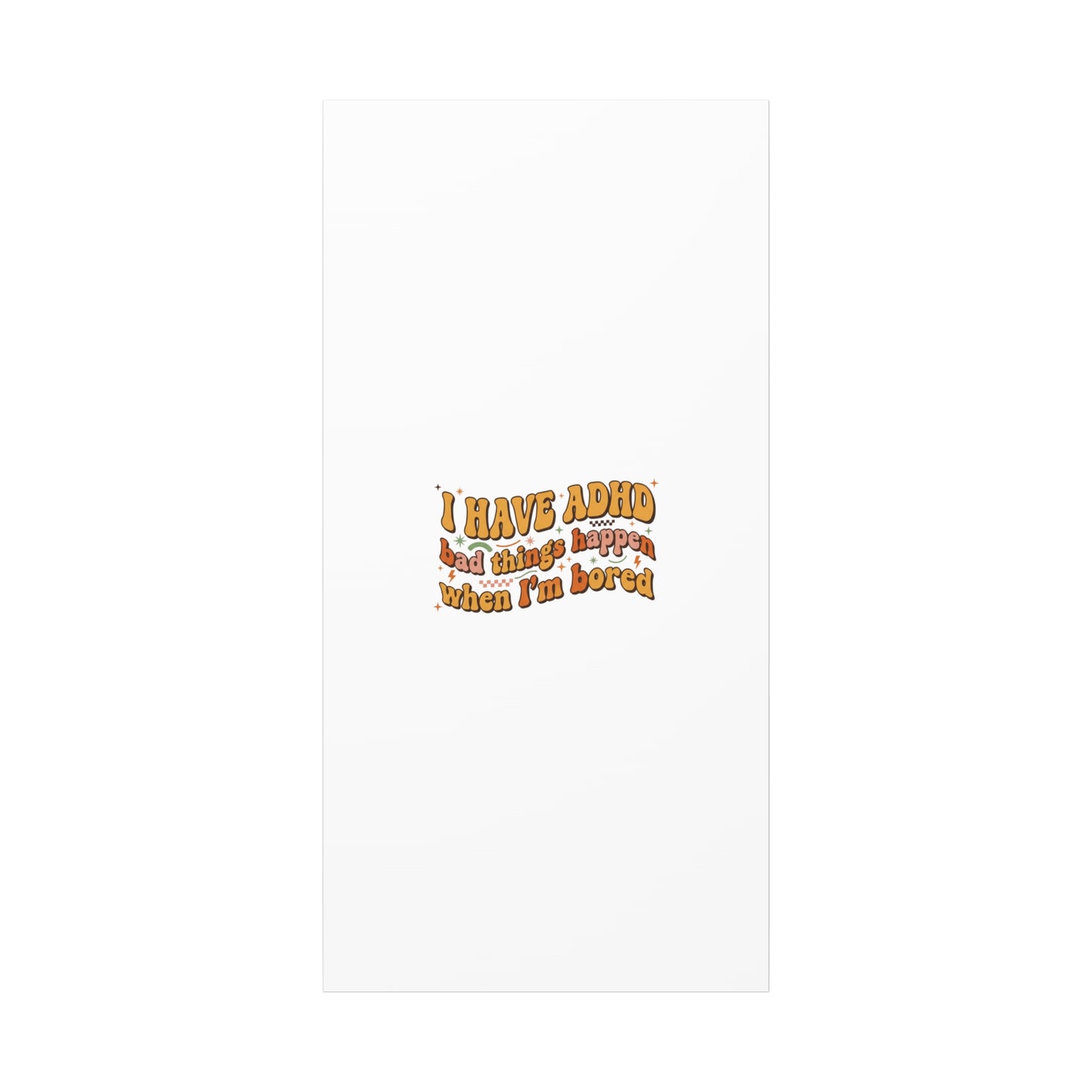I Have ADHD funny affirmation Canvas | Neurodiversity, ADHD acceptance