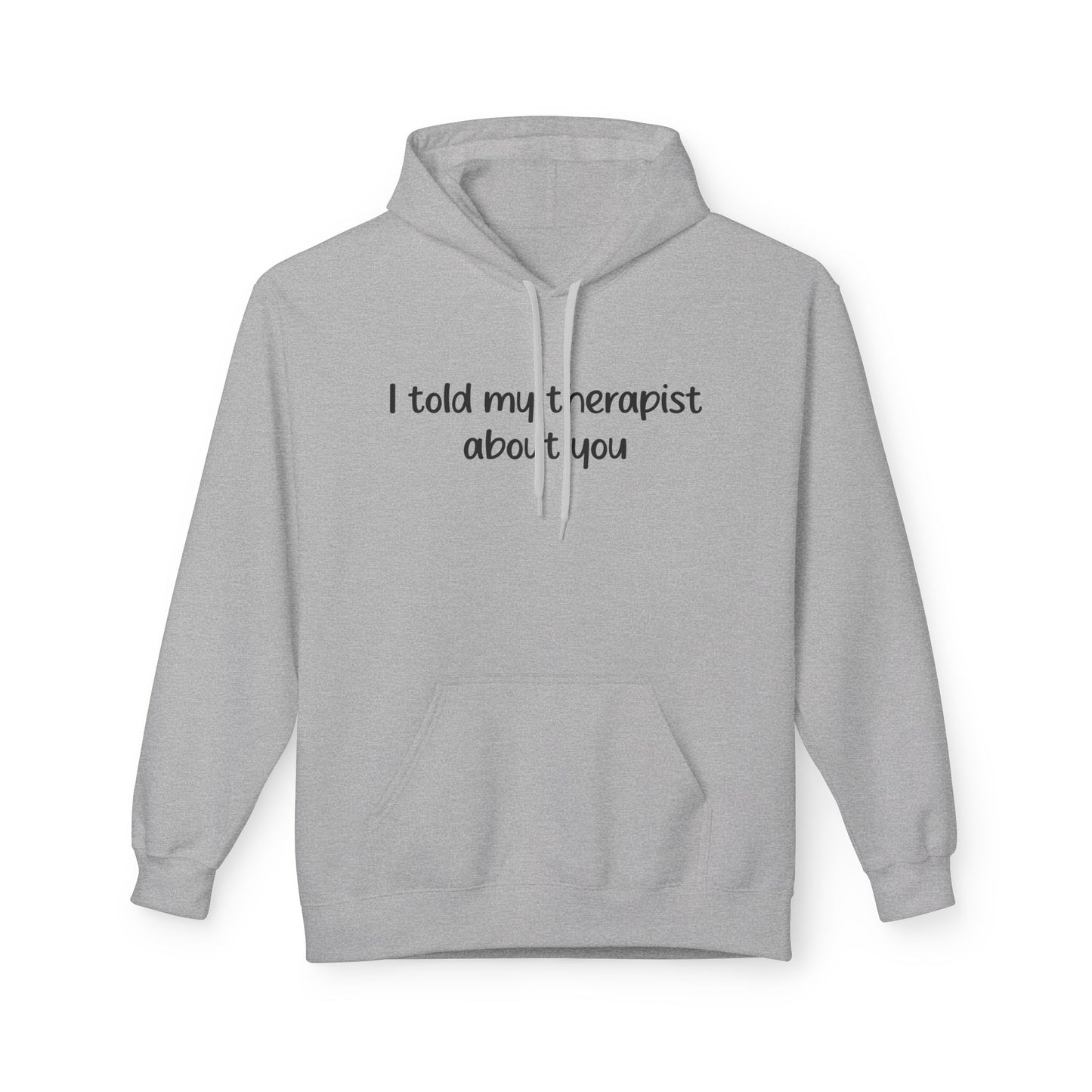 Hoodie — "I Told My Therapist About You" Funny Mental Health Quote Pullover