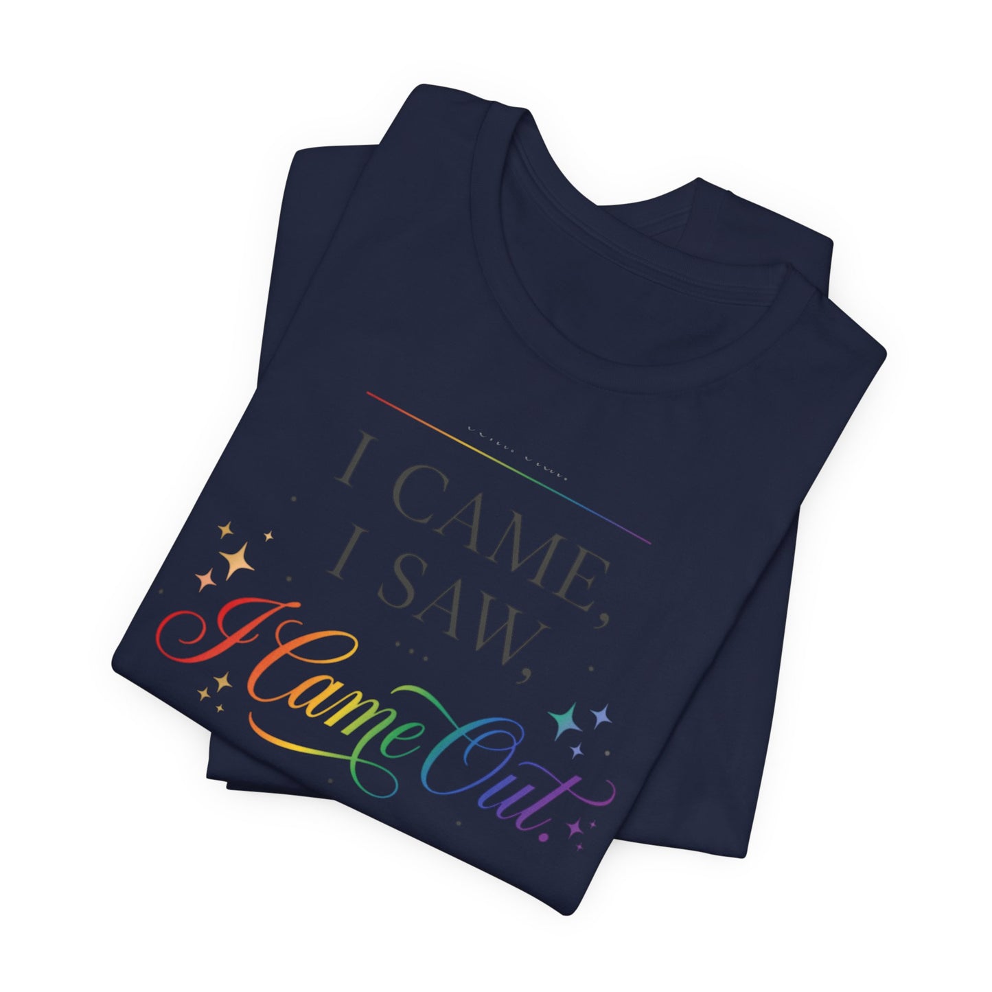 T-Shirt — “I Came, I Saw, I Came Out” Rainbow Pride Tee