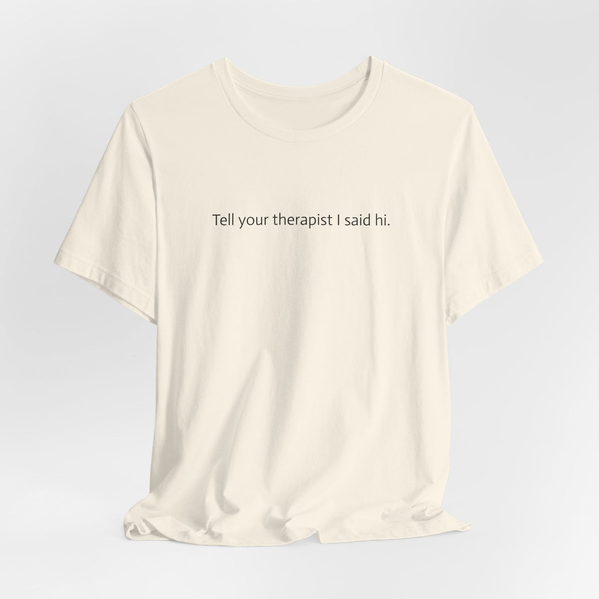 Tell Your Therapist I Said Hi Tee