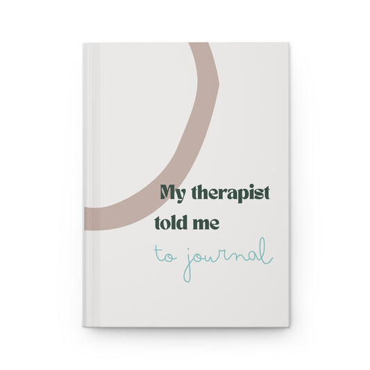 Hardcover Journal — “My therapist told me to journal” Therapeutic Guided Notebook