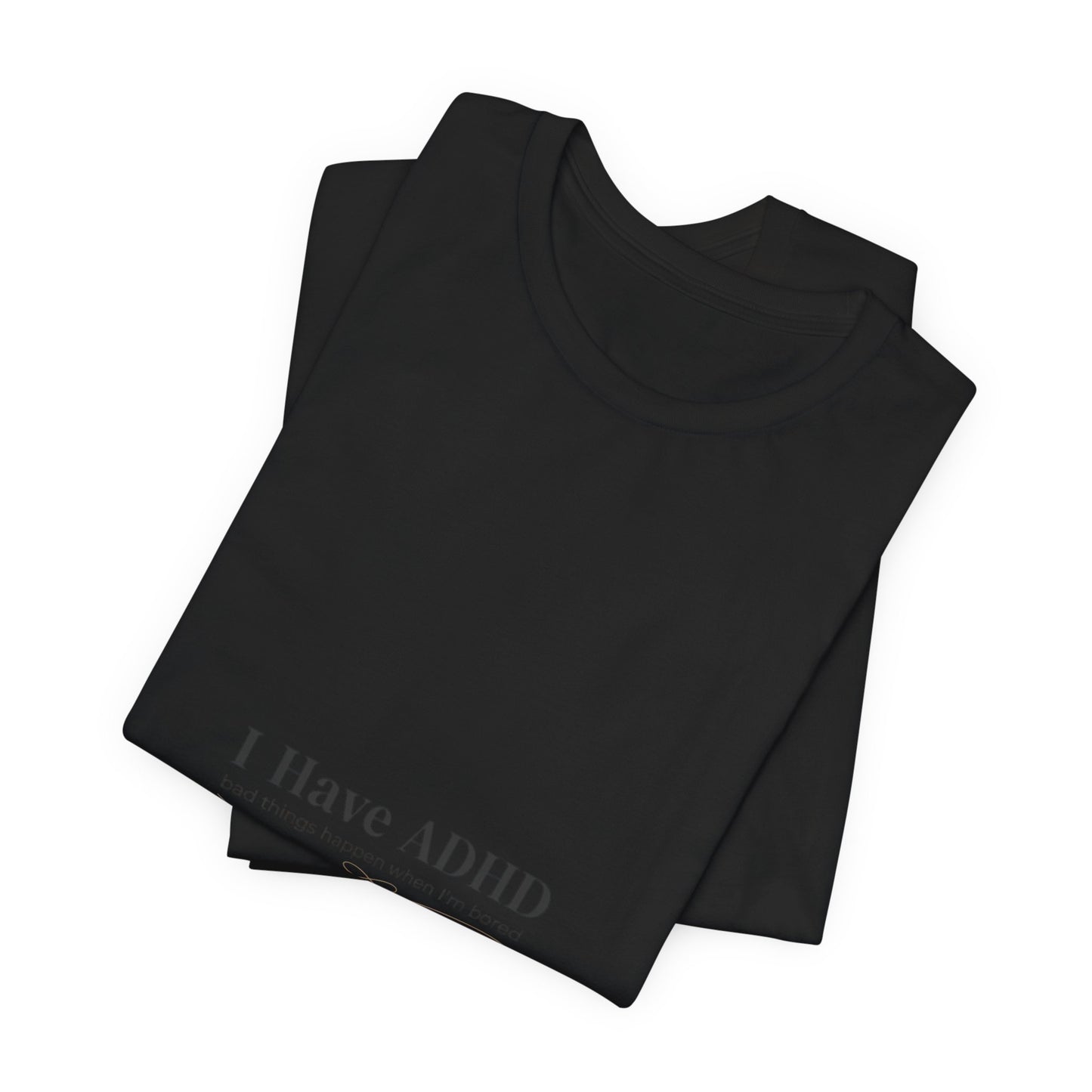 I Have ADHD Tee | Neurodiversity, Autistic Pride, Neurodivergent Advocacy