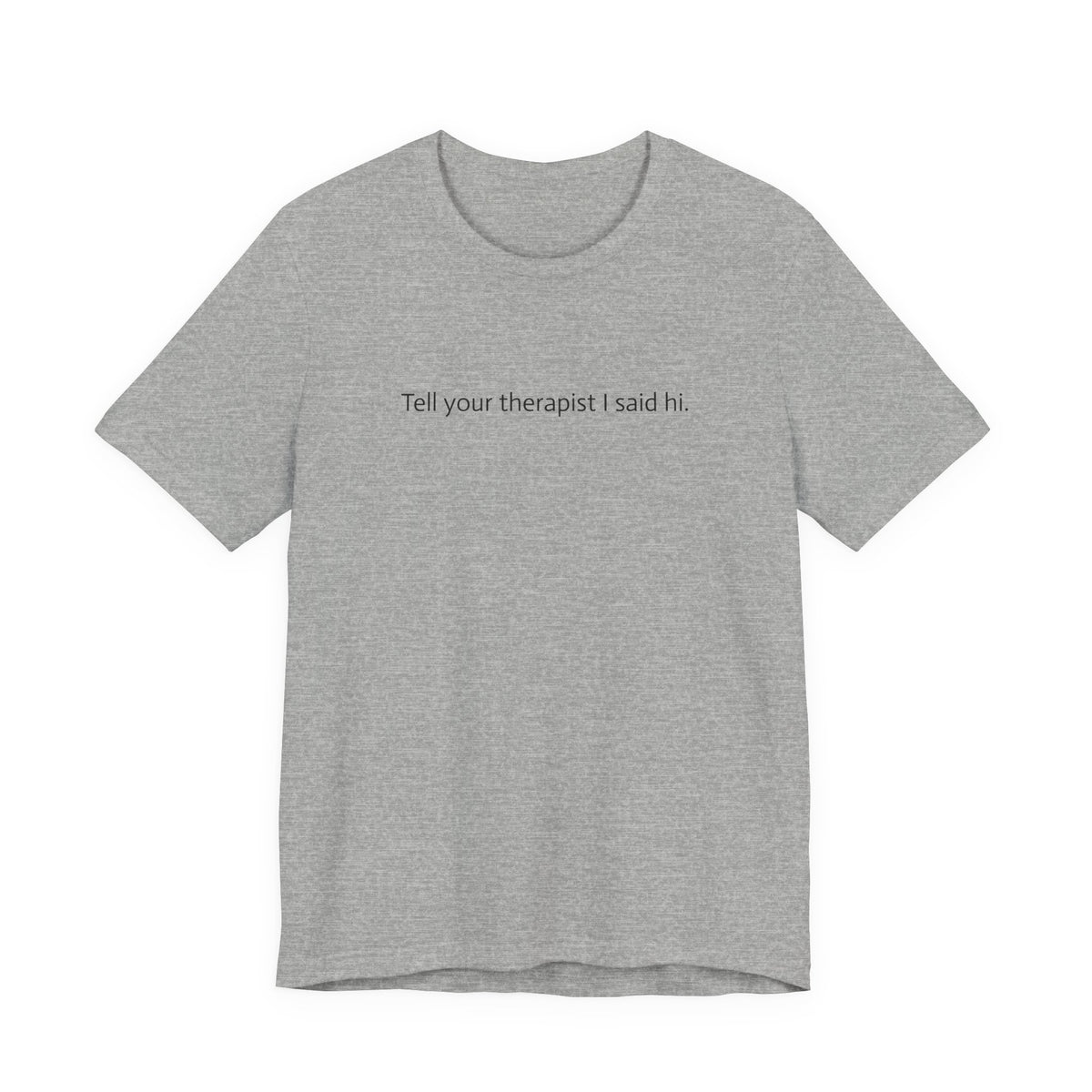 Tell Your Therapist I Said Hi Tee