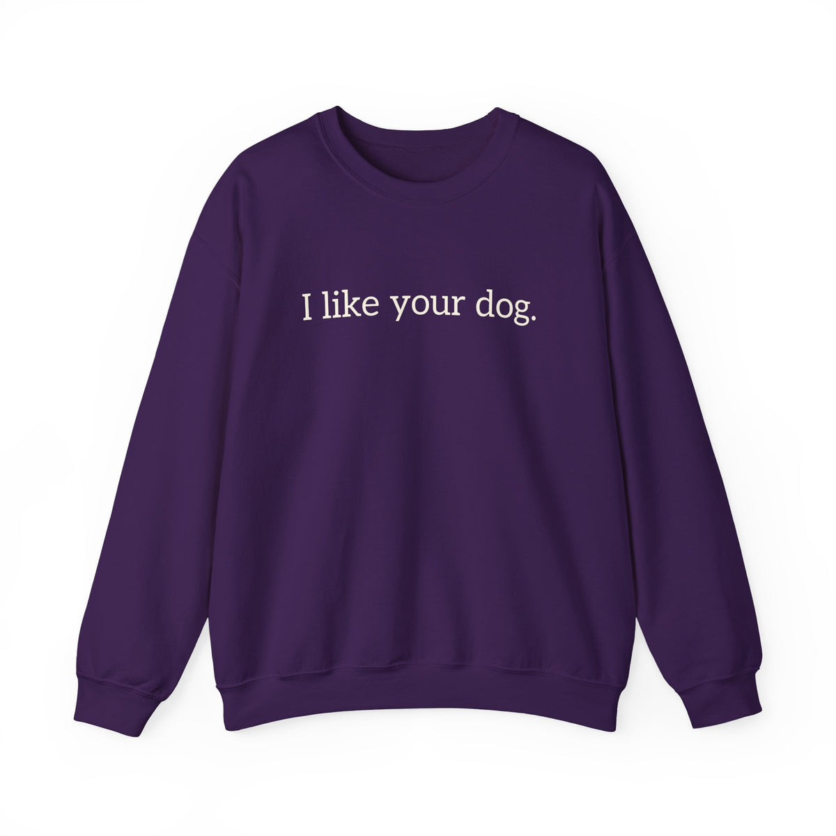 Crewneck Sweatshirt — "I like your dog." Minimal Text Graphic, Casual Pet Lover Gift