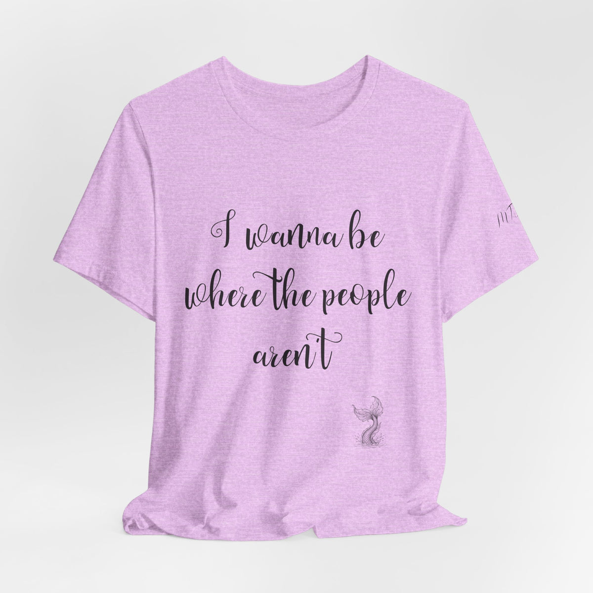 I Wanna Be Where The People Aren't T-Shirt