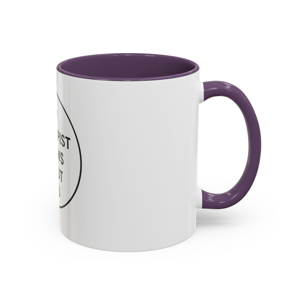 My Therapist Knows About You Coffee Mug — Funny Ceramic Accent Mug