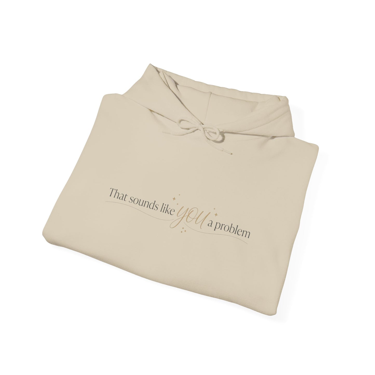 Hoodie — Minimal 'That Sounds Like A You Problem' Graphic Pullover