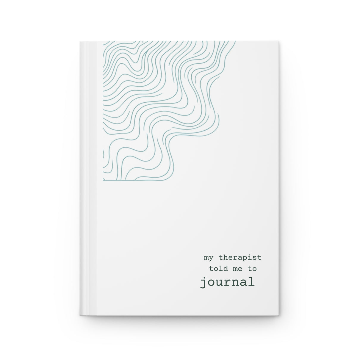 Therapy Journal Hardcover — "my therapist told me to" Minimalist Guided Notebook
