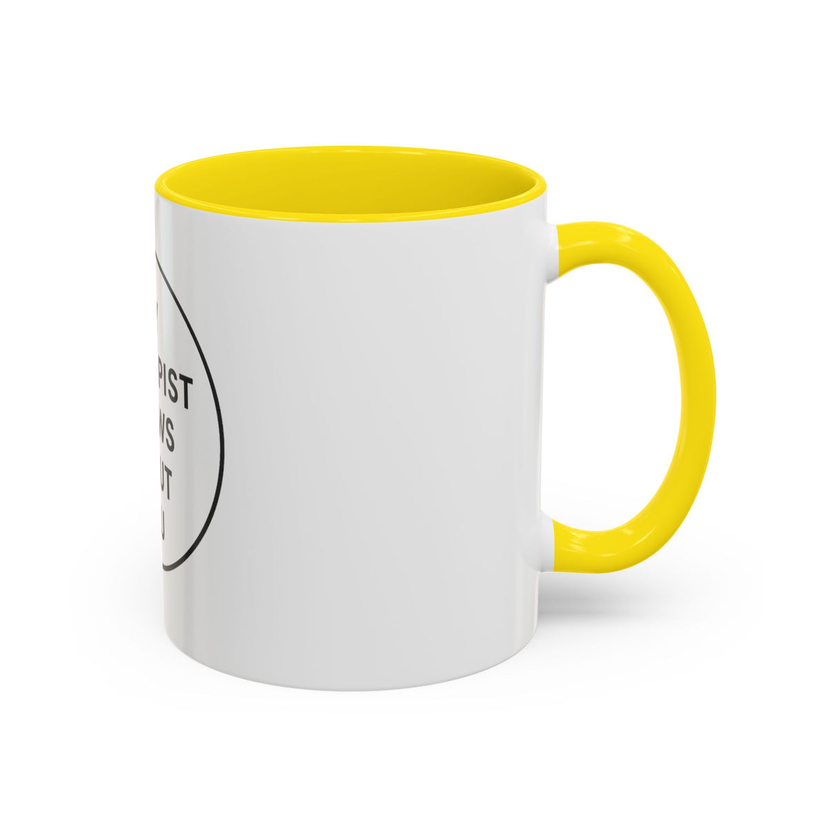 My Therapist Knows About You Coffee Mug — Funny Ceramic Accent Mug