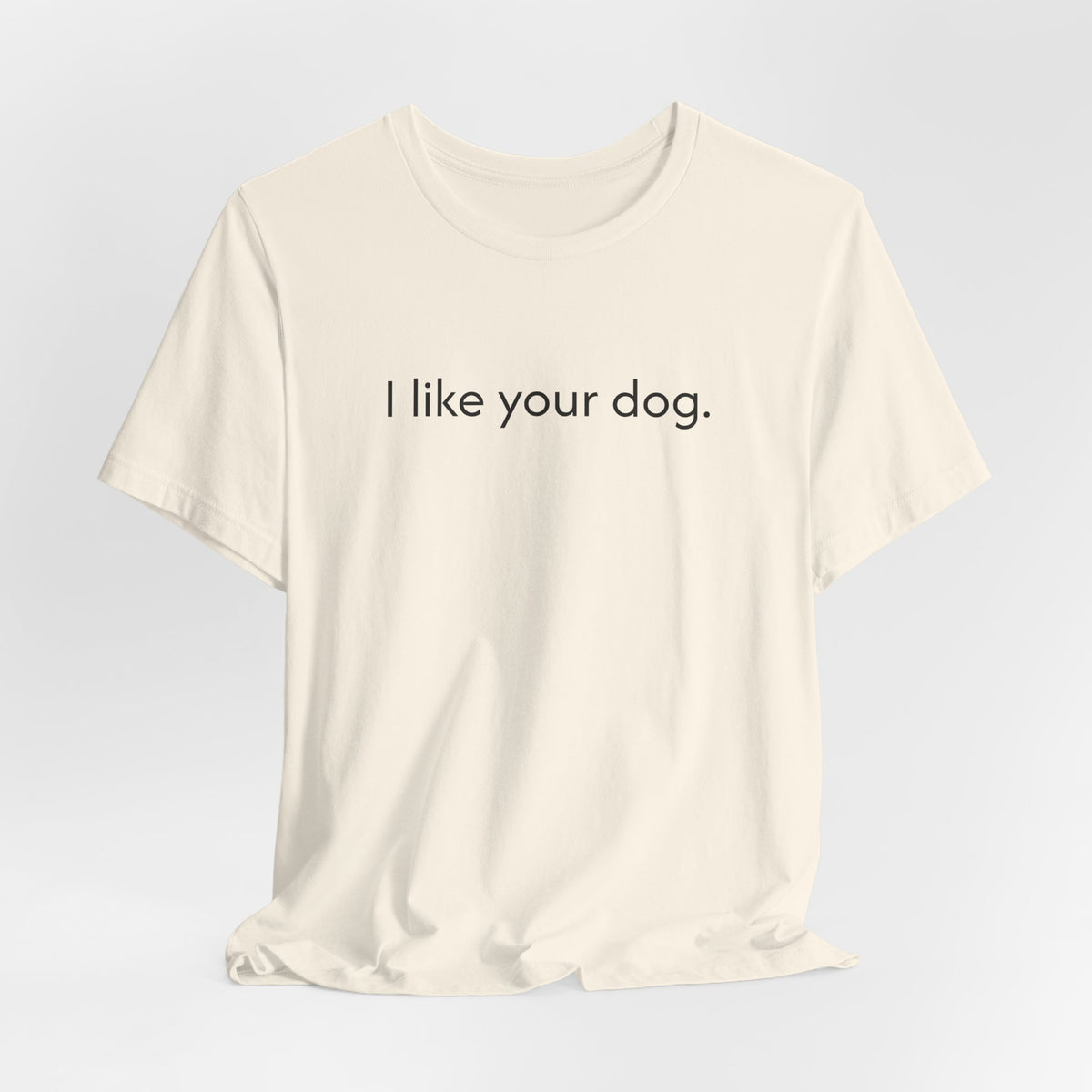 I Like Your Dog Tee — Minimalist Dog Lover T-Shirt