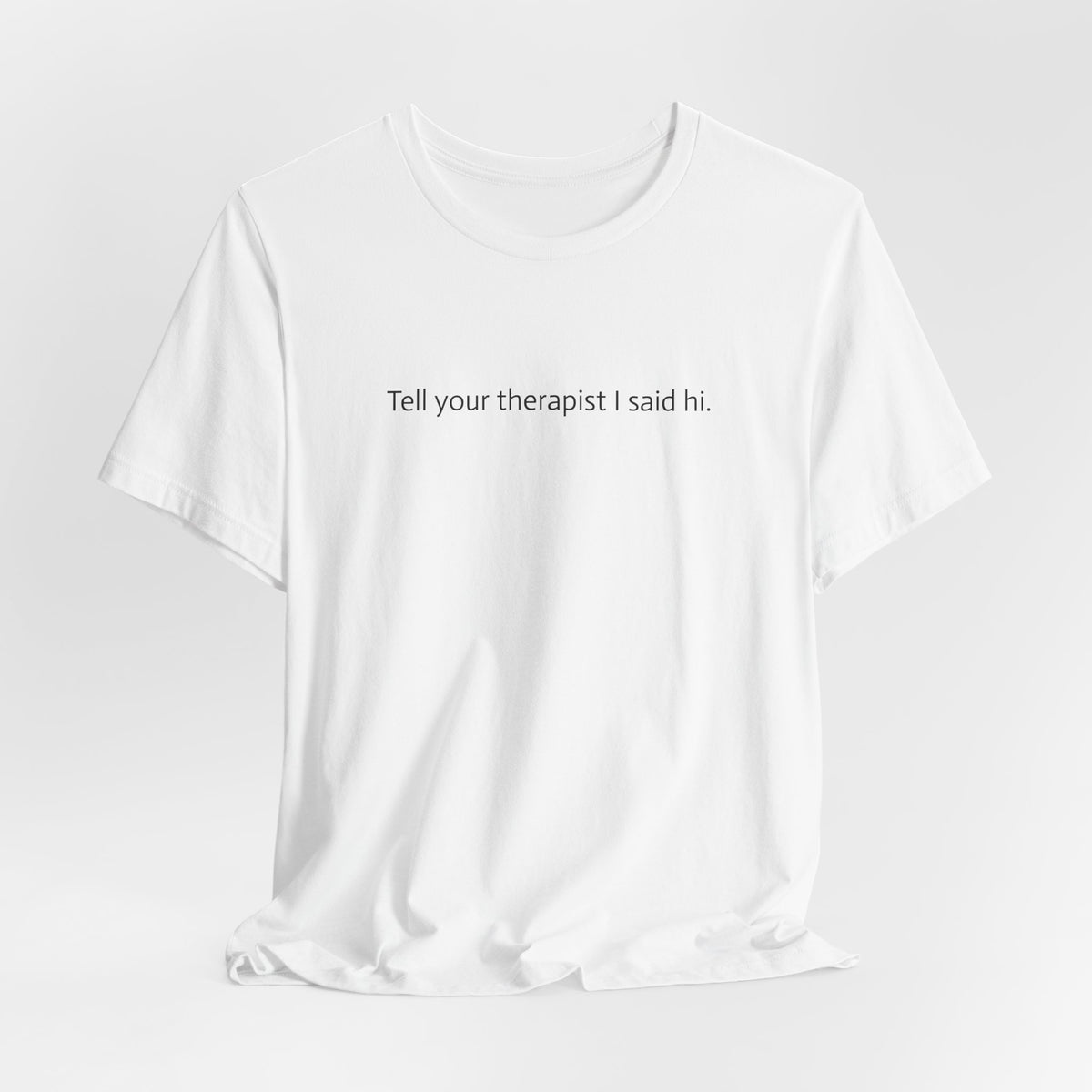 Tell Your Therapist I Said Hi Tee