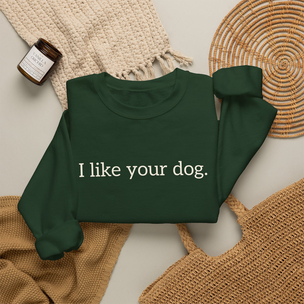 Crewneck Sweatshirt — "I like your dog." Minimal Text Graphic, Casual Pet Lover Gift