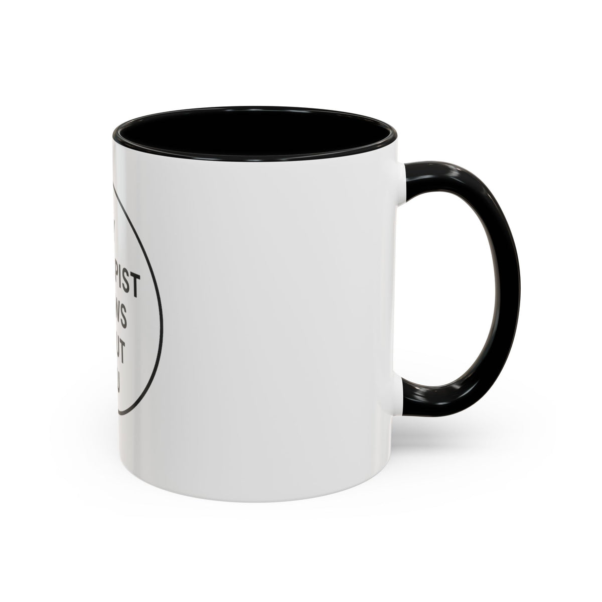 My Therapist Knows About You Coffee Mug — Funny Ceramic Accent Mug