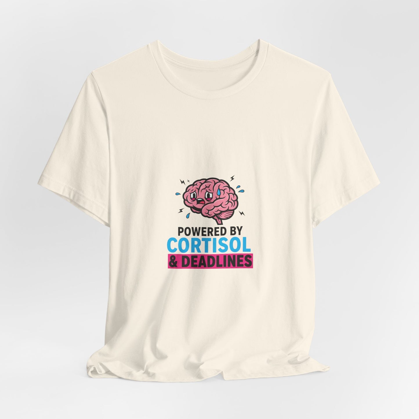 Powered by Cortisol & Deadlines T-Shirt | cortisol shirt, stress meme