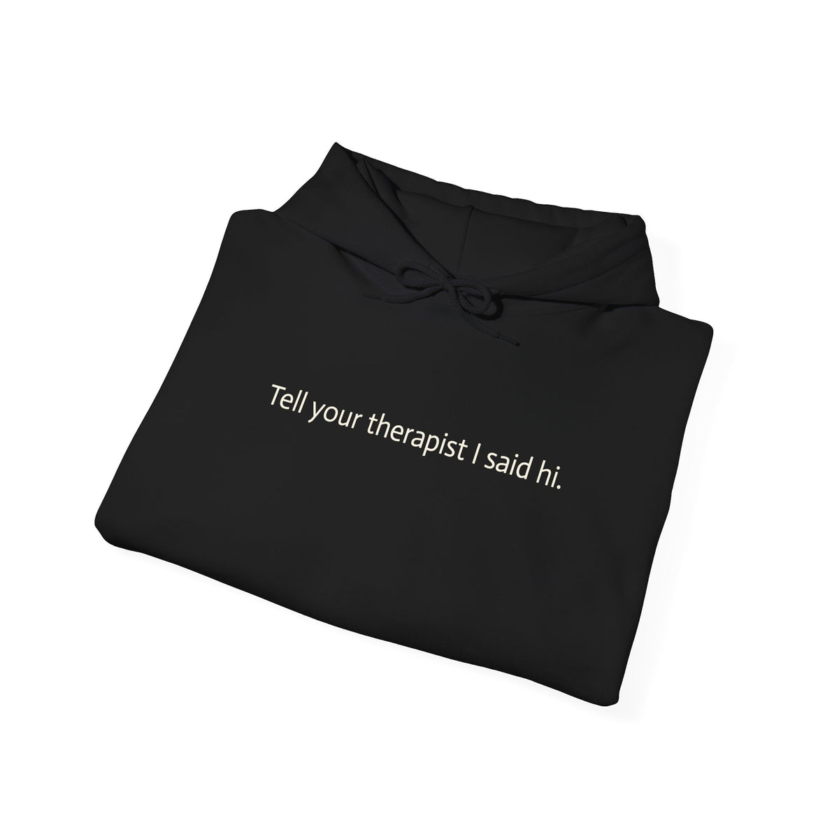Hoodie — "Tell your therapist I said hi." Minimalist Slogan Pullover